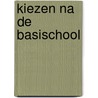 Kiezen na de basischool door Onbekend