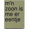 M'n zoon is me er eentje door Onbekend