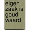Eigen zaak is goud waard door Peter Gillissen