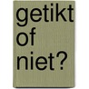 Getikt of niet? by Nelleke Duisenberg