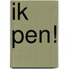 Ik pen! by Myriam van Gils