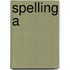 Spelling A