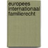 Europees Internationaal Familierecht