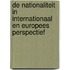 De nationaliteit in internationaal en Europees perspectief