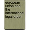 European Union and the International Legal Order door Onbekend