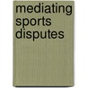 Mediating Sports Disputes door Blackshaw, Ian Stewart