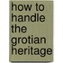 How to handle the grotian heritage