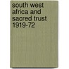 South west africa and sacred trust 1919-72 door Anton Gill