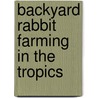 Backyard rabbit farming in the tropics door J.B. Schiere