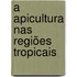 A apicultura nas regiões tropicais