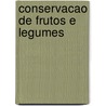 Conservacao de frutos e legumes by I. Fitz James