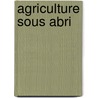 Agriculture sous abri by K. van der Post