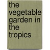 The vegetable garden in the tropics door H. Waaijenberg