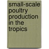 Small-scale poultry production in the tropics door Onbekend