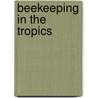Beekeeping in the tropics by P. Segeren