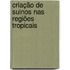 Criação de suinos nas regiões tropicais