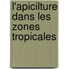 L'apicilture dans les zones tropicales door Onbekend