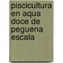 Piscicultura en aqua doce de peguena escala