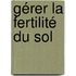 Gérer la fertilité du sol