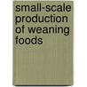 Small-scale production of weaning foods door S. van Gastel