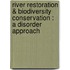 River restoration & biodiversity conservation : a disorder approach