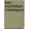 Bart Michielsen (catalogus) by Unknown