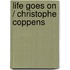 Life goes on / Christophe Coppens