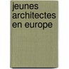 Jeunes architectes en Europe door S. Kloosterboer
