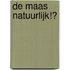 De Maas natuurlijk!?