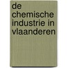 De chemische industrie in Vlaanderen by Unknown