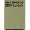 Meesterproef 2007 Kortrijk by Unknown