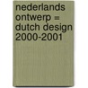Nederlands ontwerp = Dutch design 2000-2001 door Onbekend