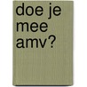 Doe je mee AMV? by M. van den Broeck
