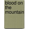 Blood on the mountain by P.D. Singer