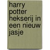 Harry Potter Hekserij in een nieuw jasje by R. MacGee