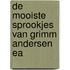 De mooiste sprookjes van Grimm Andersen ea