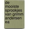 De mooiste sprookjes van Grimm Andersen ea door Jacob Grimm