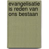 Evangelisatie is reden van ons bestaan by Maes