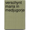 Verschynt maria in medjugorje door Rene Laurentin