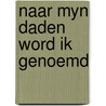 Naar myn daden word ik genoemd door L. van Tongeren