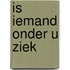 Is iemand onder u ziek