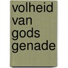 Volheid van gods genade by L.J. Suenens