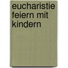 Eucharistie feiern mit kindern by Toon Hermans