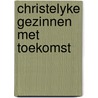 Christelyke gezinnen met toekomst door Maes