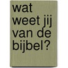 Wat weet jij van de bijbel? door R. Pipe