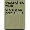 Gezondheid werk onderwyz. pers. 90-91 door Poppel