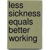 Less sickness equals better working by Kooistra