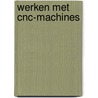 Werken met cnc-machines door Onbekend