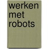 Werken met robots by Wyngaert