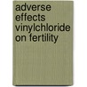 Adverse effects vinylchloride on fertility by Unknown